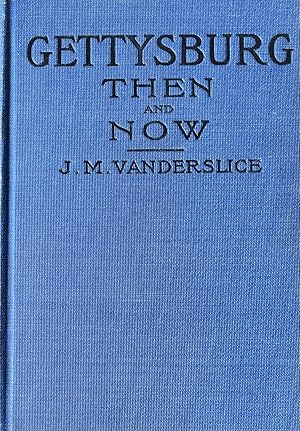 Gettysburg Then and Now. The Field of American Valor. Where and How the Regiments Fought and the ...