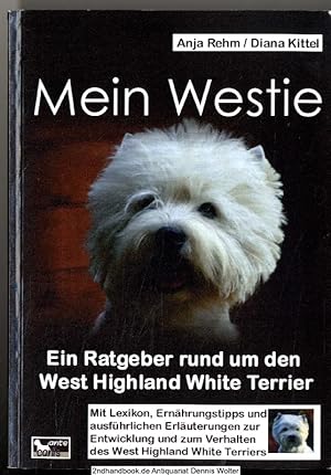 Mein Westie : ein Ratgeber rund um den West Highland White Terrier ; mit Lexikon, Ernährungstipps...