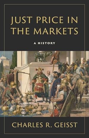 Image du vendeur pour Just Price in the Markets : A History mis en vente par GreatBookPrices
