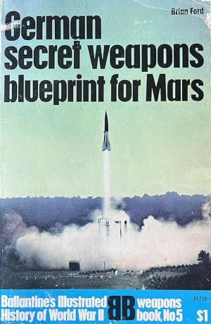 German Secret Weapons: Blueprint for Mars [Ballantine's Illustrated History of World War II Weapo...