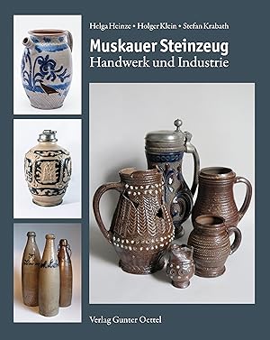 Muskauer Steinzeug : Handwerk und Industrie. Helga Heinze, Holger Klein, Stefan Krabath ; herausg...