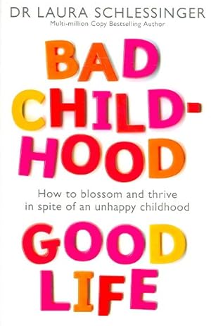 Immagine del venditore per Bad Childhood, Good Life : How to Blossom and Thrive in Spite of an Unhappy Childhood venduto da GreatBookPrices