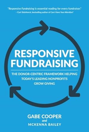Image du vendeur pour Responsive Fundraising : The Donor-Centric Framework Helping Today's Leading Nonprofits Grow Giving mis en vente par GreatBookPrices