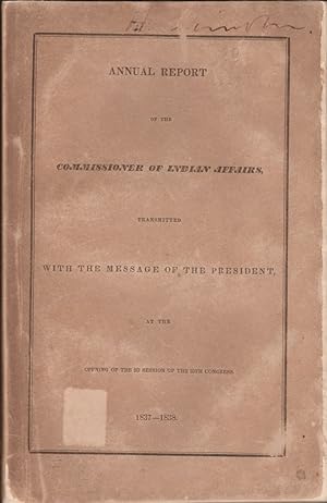 Seller image for Annual Report of the Commissioner of Indian Affairs, Transmitted With The Message of the President At The Opening of the 2d Session of the 25th Congress. 1837-1838 for sale by Americana Books, ABAA