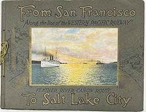 From San Francisco to Salt Lake City via the Western Pacific Railway Feather River Canon Route. C...