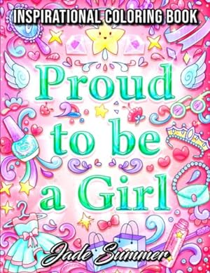 Seller image for Proud to be a Girl: A Coloring Book for Girls with Fun Inspirational Quotes to Motivate, Encourage and Build Confidence in Young Women for sale by ZBK Books