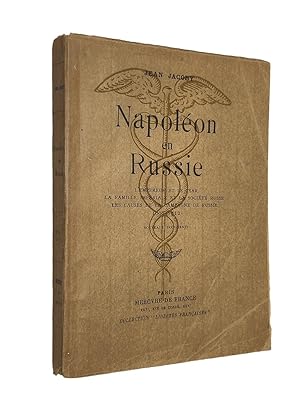 Seller image for Napolon en Russie. L'empereur et le tsar. La famille impriale et la socit russe. Les causes de la campagne de Russie (1807-1812). Nouveaux documents / Jean Jacoby for sale by Librairie Douin