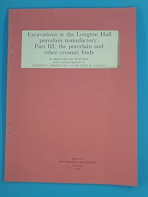 Imagen del vendedor de Excavations at the Longton Hall porcelain manufactory. Part III: the porcelain and other ceramic finds a la venta por Nineveh Books