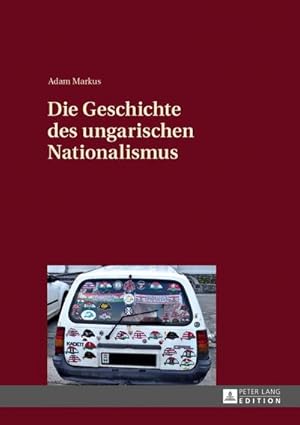 Bild des Verkufers fr Die Geschichte des ungarischen Nationalismus zum Verkauf von BuchWeltWeit Ludwig Meier e.K.