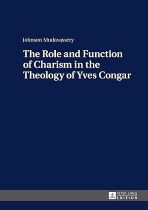 Seller image for The Role and Function of Charism in the Theology of Yves Congar for sale by BuchWeltWeit Ludwig Meier e.K.