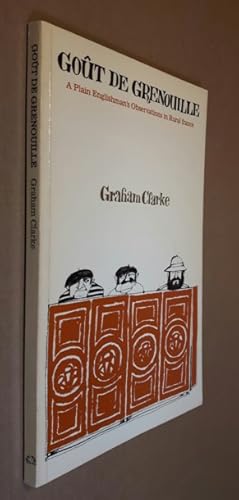 Gout De Grenouille: A Plain Englishman's Observations in Rural france -(signed)-