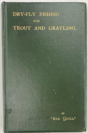 Dry-Fly Fishing for Trout and Grayling With Some Advice to a Beginner in the Art