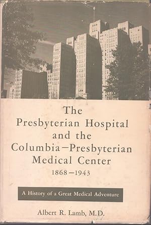 Immagine del venditore per THE PRESBYTERIAN HOSPITAL AND THE COLUMBIA - PRESBYTERIAN MEDICAL CENTER 1868-1943 venduto da Neil Shillington: Bookdealer/Booksearch