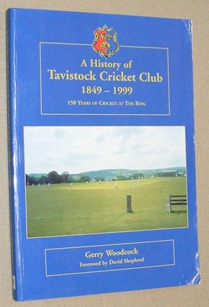 A History of Tavistock Cricket Club 1849 - 1999; 150 years of cricket at the ring