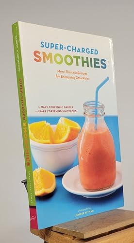 Super-Charged Smoothies: More Than 60 Recipes for Energizing Smoothies