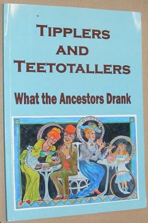 Tipplers and Teetotallers or, what the ancestors drank; a social history of drinking from Mediaev...