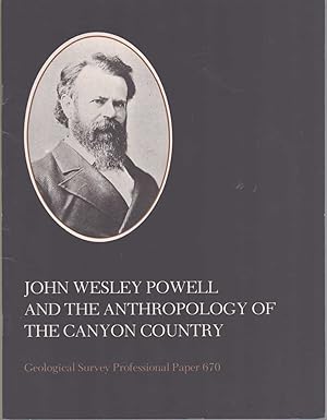 Bild des Verkufers fr JOHN WESLEY POWELL AND THE ANTHROPOLOGY OF THE CANYON COUNTRY Geological Survey Professional Paper 670 zum Verkauf von The Avocado Pit