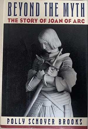 Imagen del vendedor de Beyond the Myth: The Story of Joan of Arc a la venta por Chaparral Books