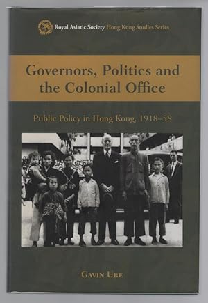 Image du vendeur pour Governors, Politics and the Colonial Office: Public Policy in Hong Kong, 1918-58 mis en vente par Turn-The-Page Books