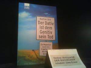 Sick, Bastian: Der Dativ ist dem Genitiv sein Tod; Teil: [Folge 1]., Ein Wegweiser durch den Irrg...