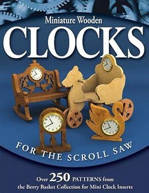 Imagen del vendedor de Miniature Wooden Clocks for the Scroll Saw: Over 250 Patterns from the Berry Basket Collection for Mini Clock Inserts (Paperback) a la venta por CitiRetail