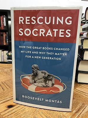 Rescuing Socrates: How the Great Books Changed My Life and Why They Matter for a New Generation