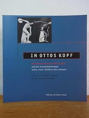 Seller image for In Ottos Kopf. Das Altonaer Museum 1901 bis 2001 und das Ausstellungskonzept seines ersten Direktors Otto Lehmann for sale by Antiquariat Weber