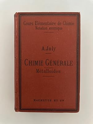 Cours élémentaire de Chimie (Notation atomique). I: Generalites, Metalloides, Notions sur les Met...
