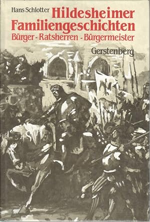 Hildesheimer Familiengeschichten : Bürger - Ratsherren - Bürgermeister.
