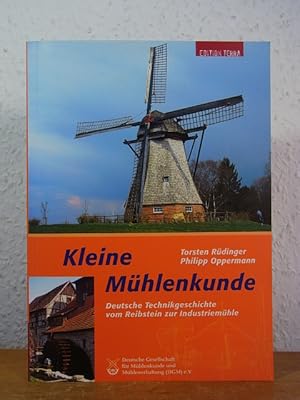 Kleine Mühlenkunde. Deutsche Technikgeschichte vom Reibstein zur Industriemühle