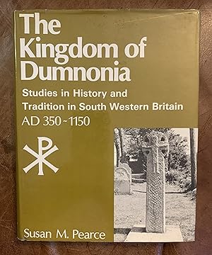 Bild des Verkufers fr The Kingdom Of Dumnonia Studies In History and Tradition In South Western Britain, A.D.350-1150 zum Verkauf von Three Geese in Flight Celtic Books