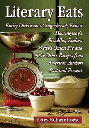 Seller image for Literary Eats : Emily Dickinson's Gingerbread, Ernest Hemingway's Picadillo, Eudora Welty's Onion Pie and 400+ Other Recipes from American Authors Past and Present for sale by GreatBookPricesUK