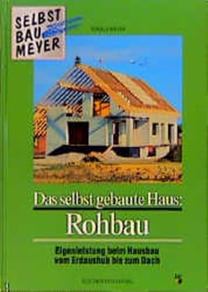 Das selbst gebaute Haus; Rohbau: Eigenleistung beim Hausbau vom Erdaushub bis zum Dach. Selbstbau...