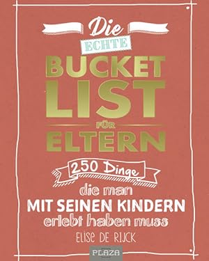 Die echte Bucket List für Eltern 250 Dinge, die man mit seinen Kindern erlebt haben muss