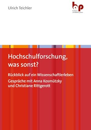 Hochschulforschung, was sonst? Rückblick auf ein Wissenschaftlerleben. Gespräche mit Anna Kosmütz...