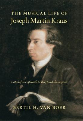 Imagen del vendedor de The Musical Life of Joseph Martin Kraus: Letters of an Eighteenth-Century Swedish Composer (Hardback or Cased Book) a la venta por BargainBookStores