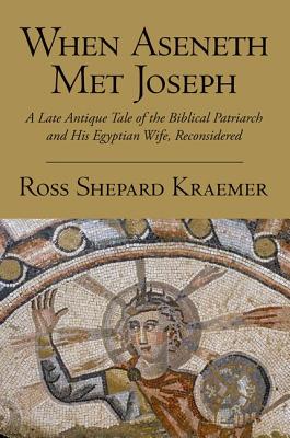Seller image for When Aseneth Met Joseph: A Late Antique Tale of the Biblical Patriarch and His Egyptian Wife, Reconsidered (Paperback or Softback) for sale by BargainBookStores