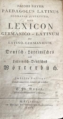 Paedagogus Latinus Germanae Juventutis Sive Lexicon Germanico-Latinum Et Latono-Germanicum. Deuts...