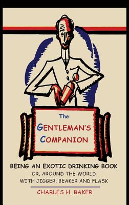 Seller image for The Gentleman's Companion: Being an Exotic Drinking Book Or, Around the World with Jigger, Beaker and Flask (Hardback or Cased Book) for sale by BargainBookStores