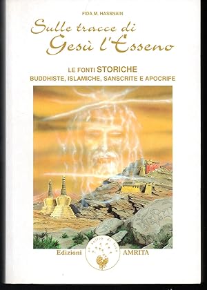 Imagen del vendedor de Sulle tracce di Ges l'Esseno Le fonti storiche buddhiste, islamiche, sanscrite e apocrife a la venta por Libreria Tara