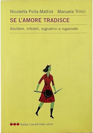 Bild des Verkufers fr Se l'amore tradisce Adultere, infedeli, sognatrici e ingannate zum Verkauf von Libreria Tara