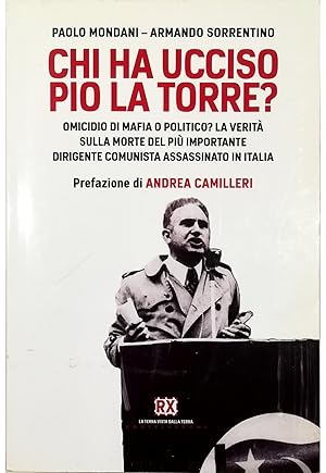 Image du vendeur pour Chi ha ucciso Pio La Torre? Omicidio di mafia o politico? La verit sulla morte del pi importante dirigente comunista assassinato in Italia mis en vente par Libreria Tara