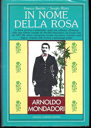 Imagen del vendedor de In nome della rosa La storia gloriosa e tormentata, quasi una "dinasty" all'italiana, della casa editrice fondata da Arnoldo Mondadori: dai lontani inizi del 1907 alle ultime, burrascose vicende che hanno coinvolto eredi litigiosi, magnati della finanza e personaggi politici a la venta por Libreria Tara