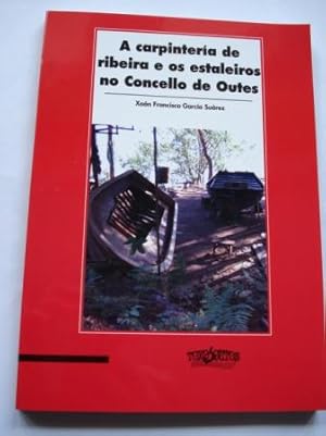 Immagine del venditore per A carpintera de ribeira e os estaleiros no Concello de Outes venduto da GALLAECIA LIBROS