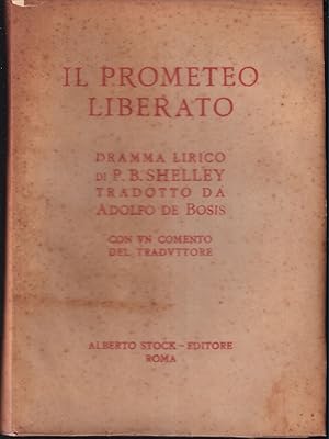 Seller image for Il Prometeo liberato Dramma lirico di P. B. Shelley Tradotto da Adolfo De Bosis Con un comento del traduttore for sale by Libreria Tara