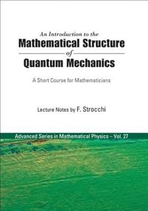 Seller image for An Introduction to the Mathematical Structure of Quantum Mechanics: A Short Course for Mathematicians (Advanced Series in Mathmatical Physics) (Advanced Mathematical Physics) [Hardcover ] for sale by booksXpress