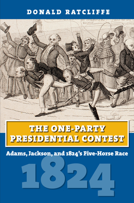 Bild des Verkufers fr The One-Party Presidential Contest: Adams, Jackson, and 1824's Five-Horse Race (Paperback or Softback) zum Verkauf von BargainBookStores