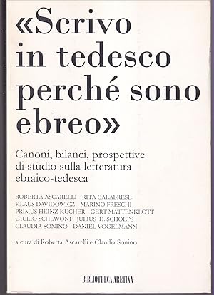 Seller image for Scrivo in tedesco perch sono ebreo Canoni, bilanci, prospettive di studio sulla letteratura ebraico-tedesca A cura di Roberta Ascarelli e Claudia Sonino for sale by Libreria Tara