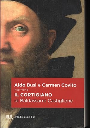 Image du vendeur pour Aldo Busi e Carmen Covito riscrivono Il Cortigiano di Baldassarre Castiglione mis en vente par Libreria Tara