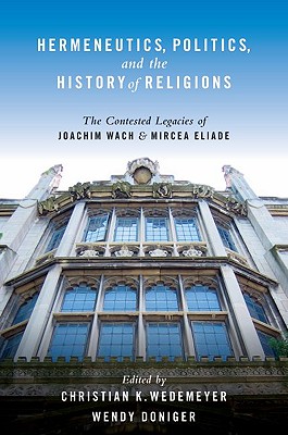Seller image for Hermeneutics, Politics, and the History of Religions: The Contested Legacies of Joachim Wach and Mircea Eliade (Paperback or Softback) for sale by BargainBookStores